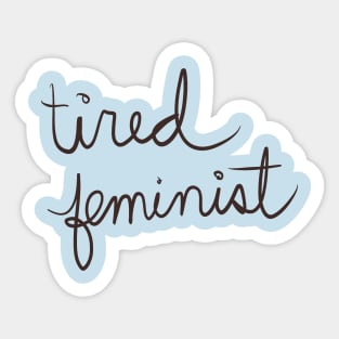 Exhausted feminist Sticker